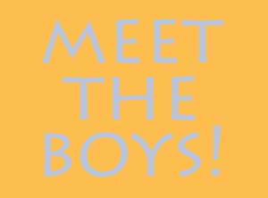 Meet The Boys!